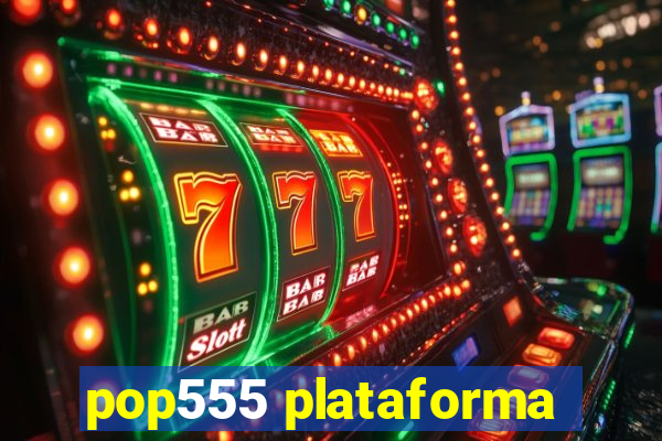 pop555 plataforma